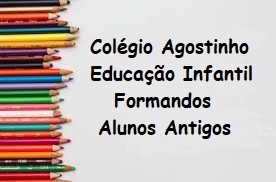 EDUCAÇÃO INFANTIL FORMANDOS - ALUNOS ANTIGOS 